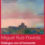 Exposición "Diálogos con el horizonte” de Miguel Ruiz-Poveda