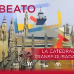 Exposición “Beato. La Catedral Transfigurada”