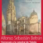 Exposición "Homenaje a la Catedral de Toledo” de Alfonso Sebastián Beltrán
